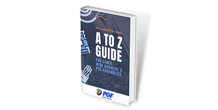 A Glossary of Terms: A to Z Guide for Cable, Wire Harness, & PCB Assembly